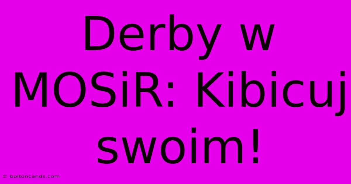 Derby W MOSiR: Kibicuj Swoim!