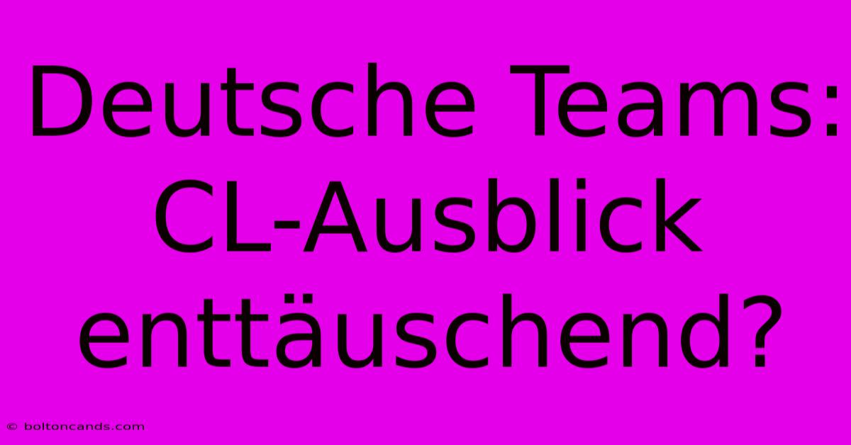 Deutsche Teams: CL-Ausblick Enttäuschend?