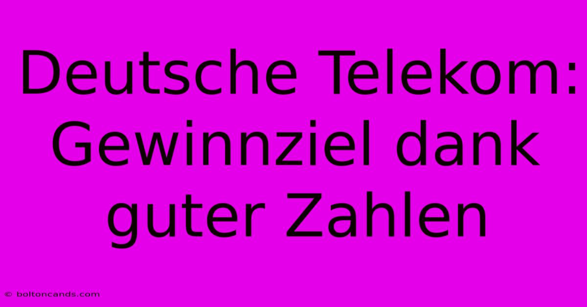 Deutsche Telekom: Gewinnziel Dank Guter Zahlen