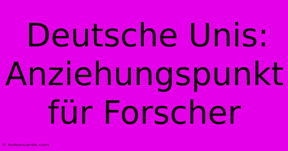 Deutsche Unis: Anziehungspunkt Für Forscher