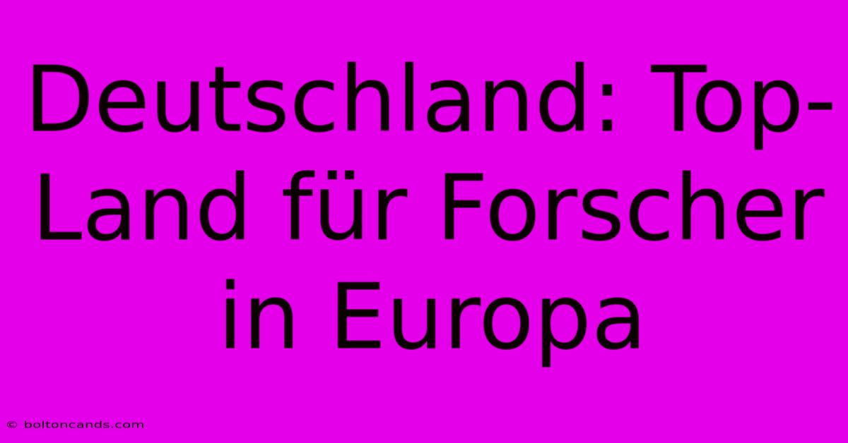 Deutschland: Top-Land Für Forscher In Europa