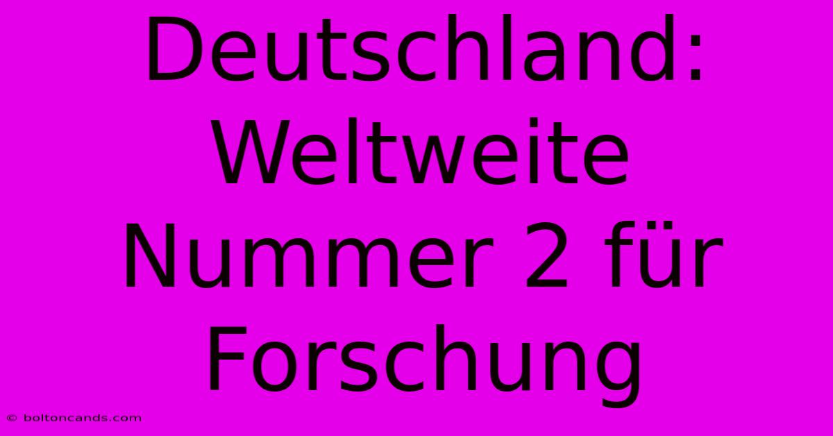 Deutschland: Weltweite Nummer 2 Für Forschung 