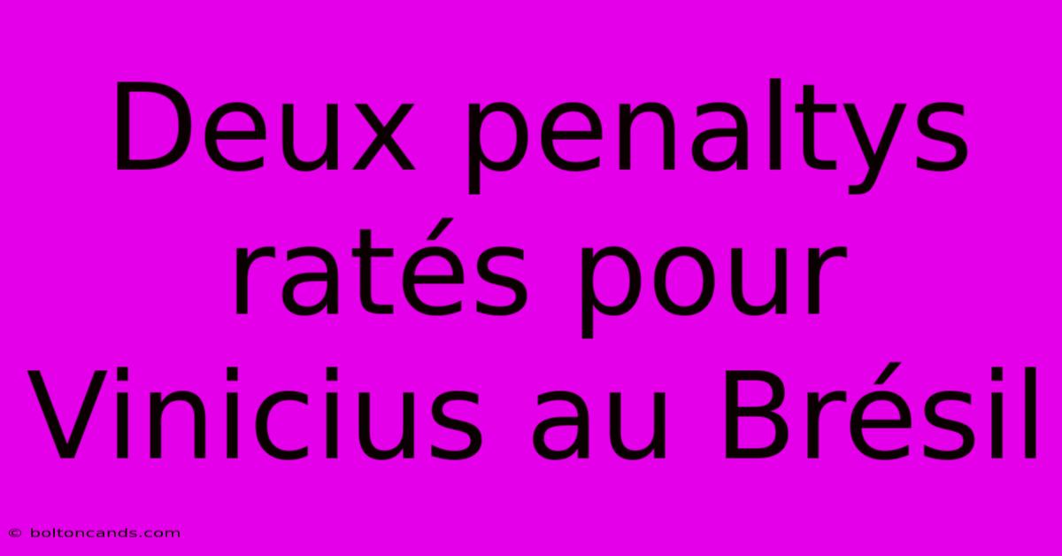 Deux Penaltys Ratés Pour Vinicius Au Brésil 