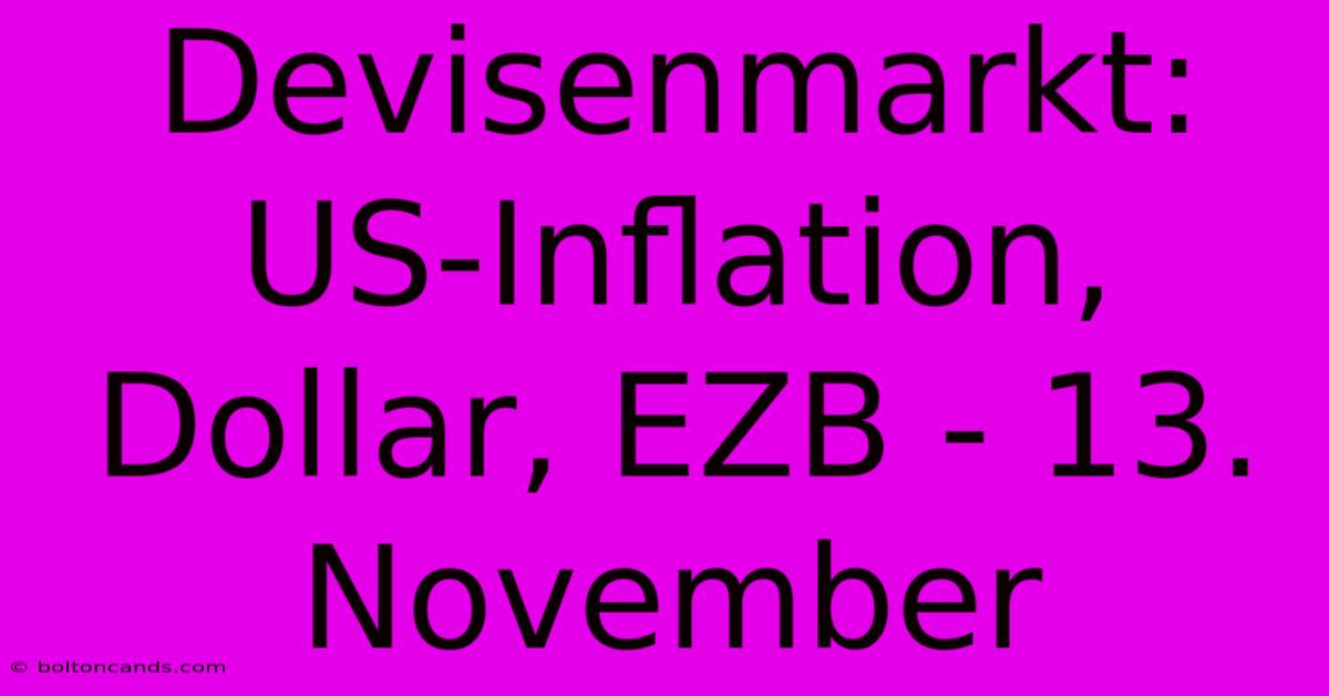 Devisenmarkt: US-Inflation, Dollar, EZB - 13. November