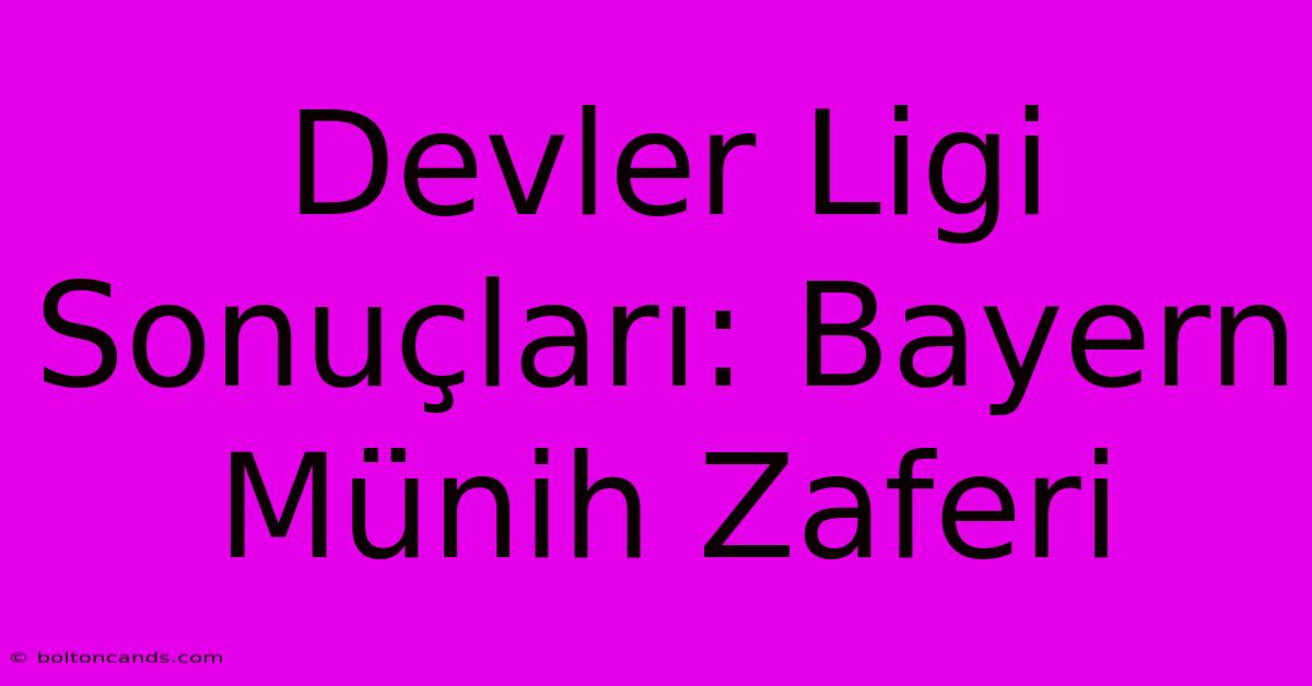 Devler Ligi Sonuçları: Bayern Münih Zaferi