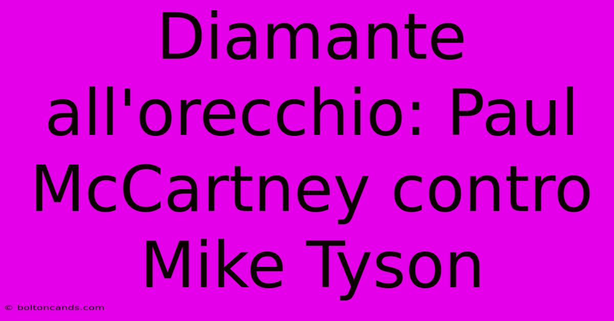 Diamante All'orecchio: Paul McCartney Contro Mike Tyson