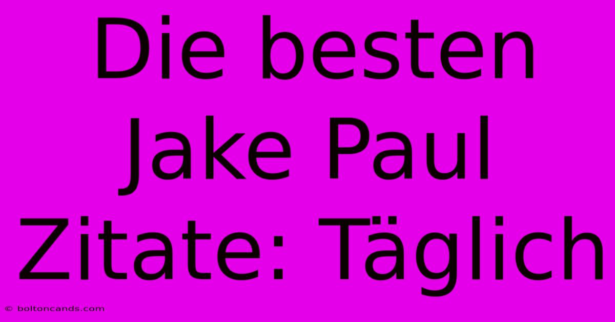 Die Besten Jake Paul Zitate: Täglich