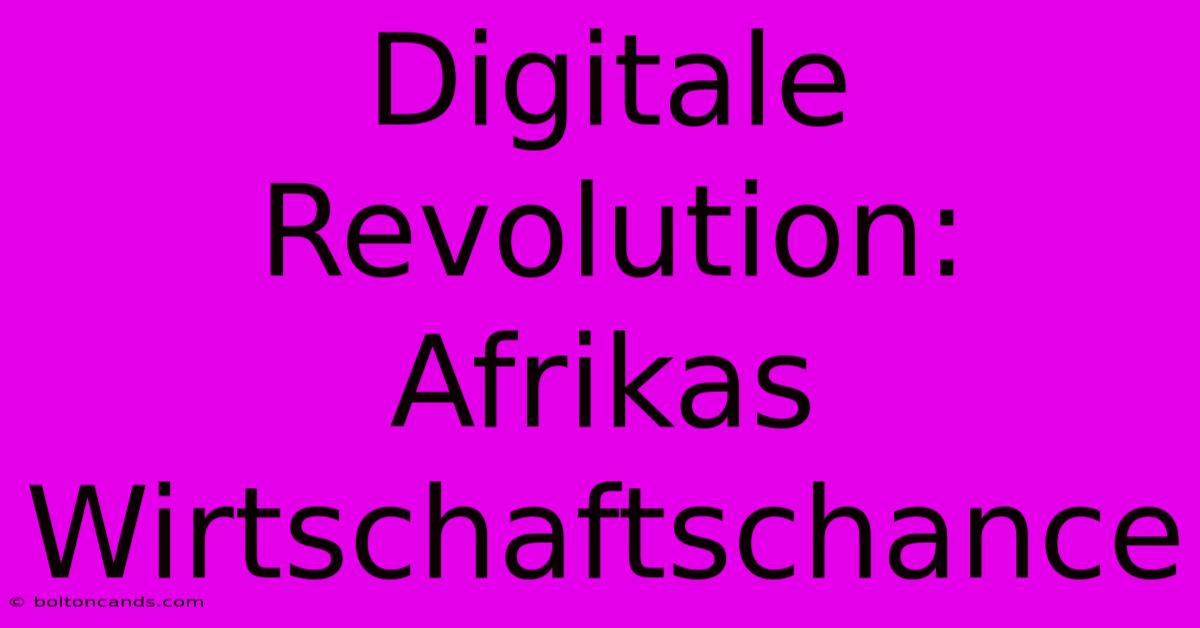 Digitale Revolution: Afrikas Wirtschaftschance 