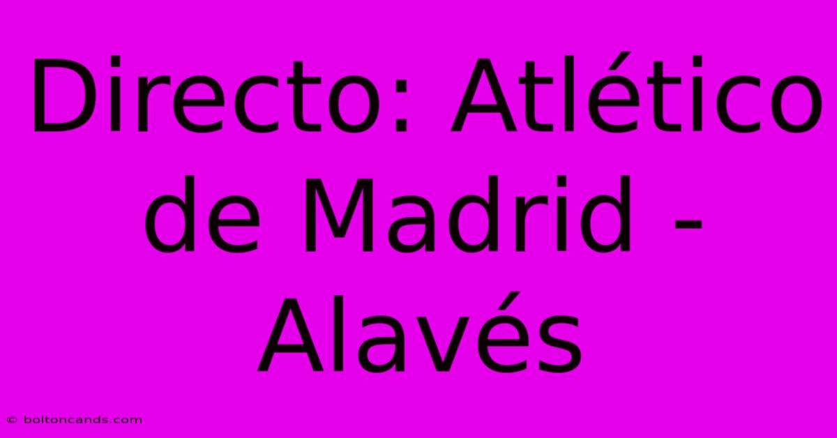 Directo: Atlético De Madrid - Alavés