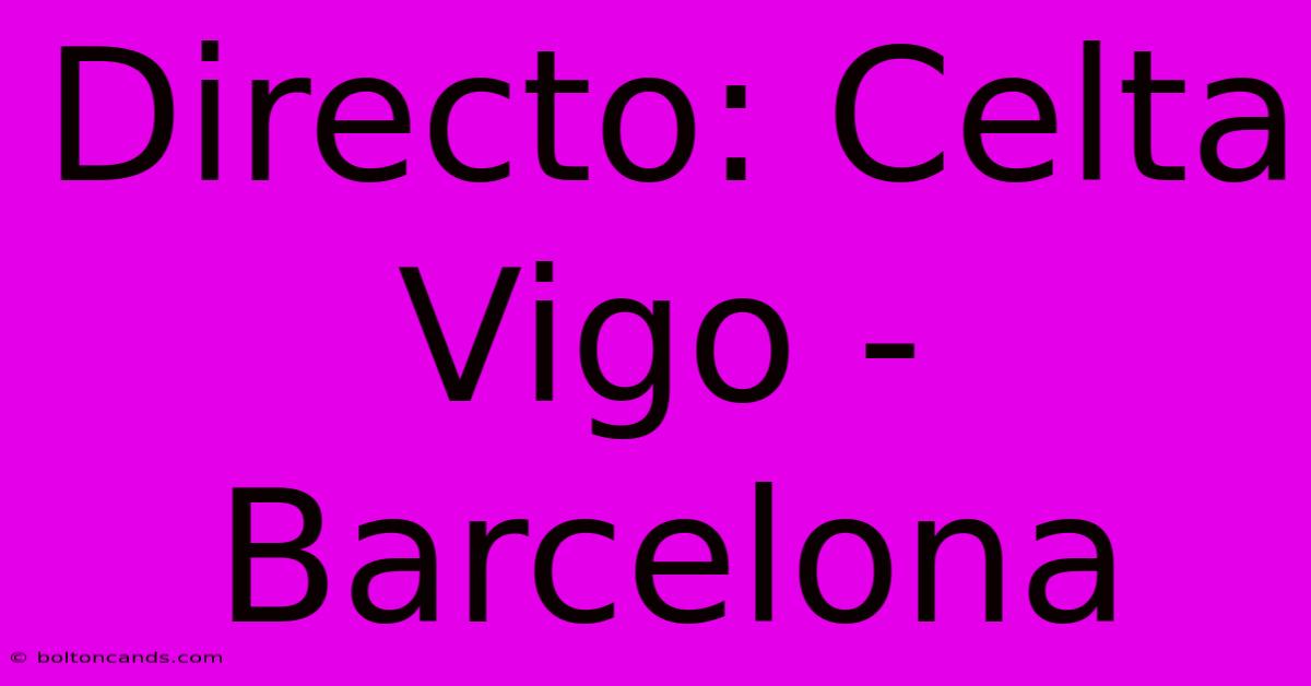 Directo: Celta Vigo - Barcelona