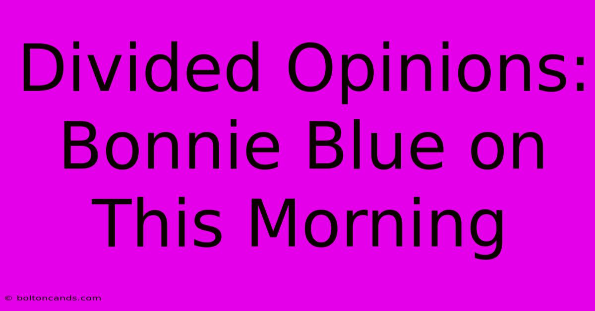 Divided Opinions: Bonnie Blue On This Morning