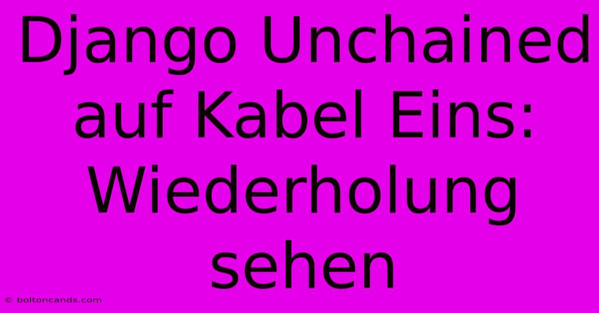 Django Unchained Auf Kabel Eins: Wiederholung Sehen