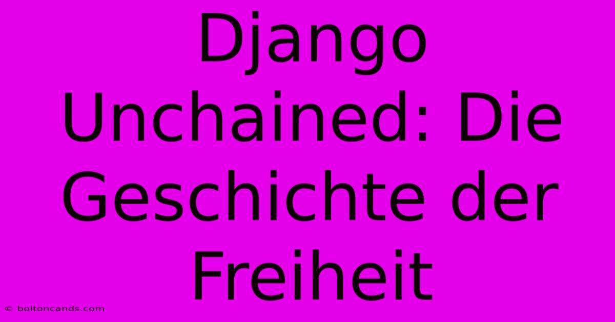 Django Unchained: Die Geschichte Der Freiheit