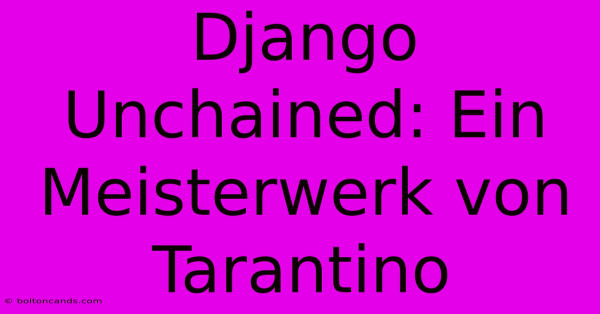 Django Unchained: Ein Meisterwerk Von Tarantino 