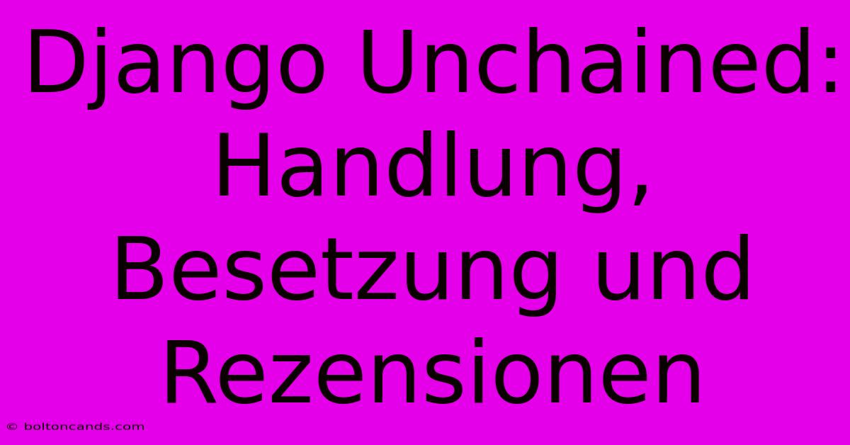 Django Unchained: Handlung, Besetzung Und Rezensionen