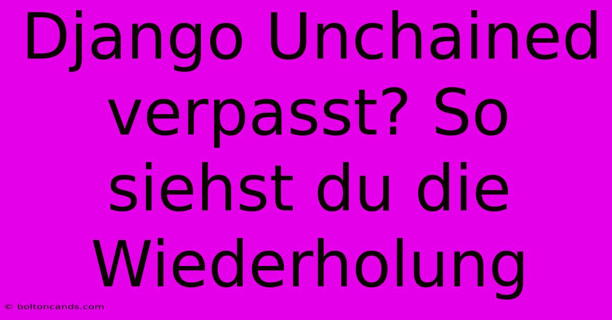 Django Unchained Verpasst? So Siehst Du Die Wiederholung