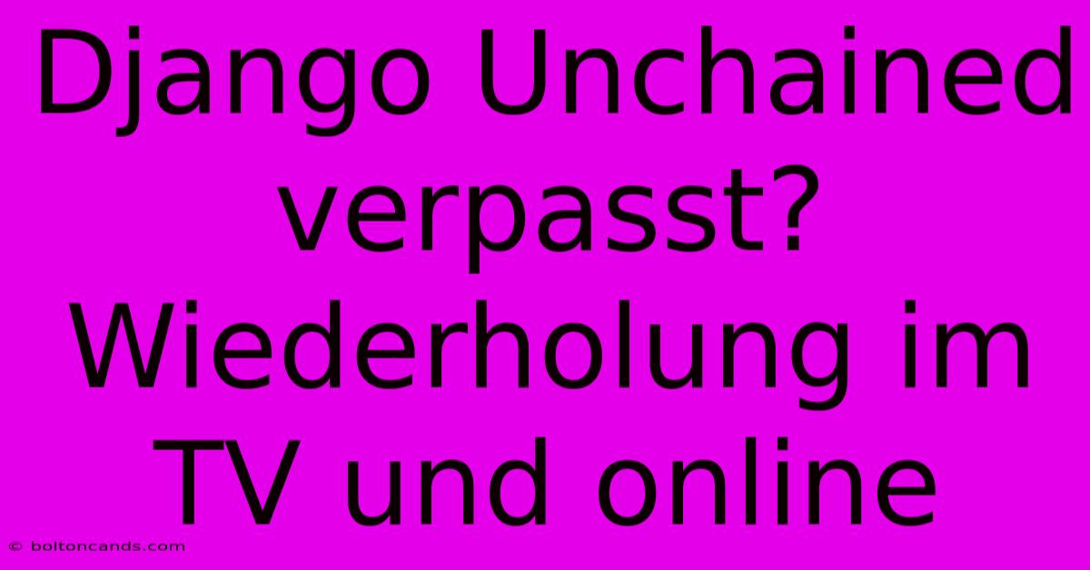 Django Unchained Verpasst? Wiederholung Im TV Und Online