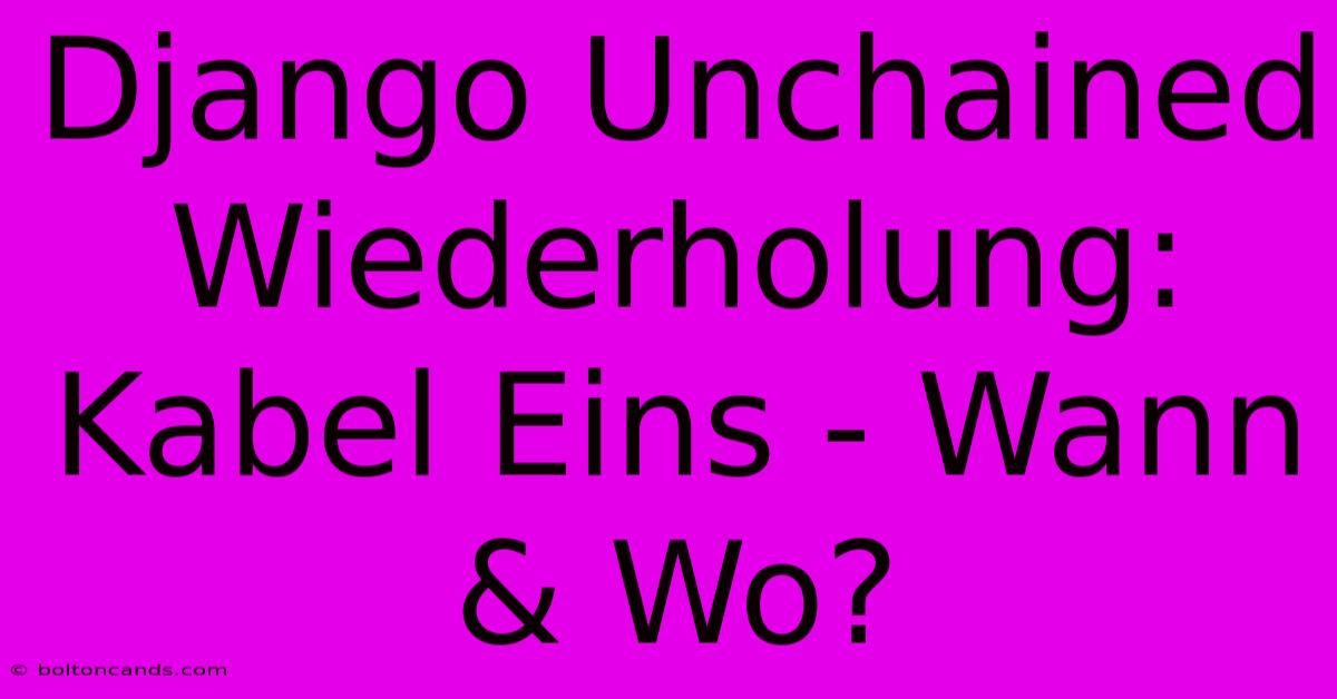 Django Unchained Wiederholung: Kabel Eins - Wann & Wo?