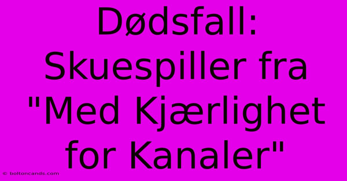 Dødsfall: Skuespiller Fra 