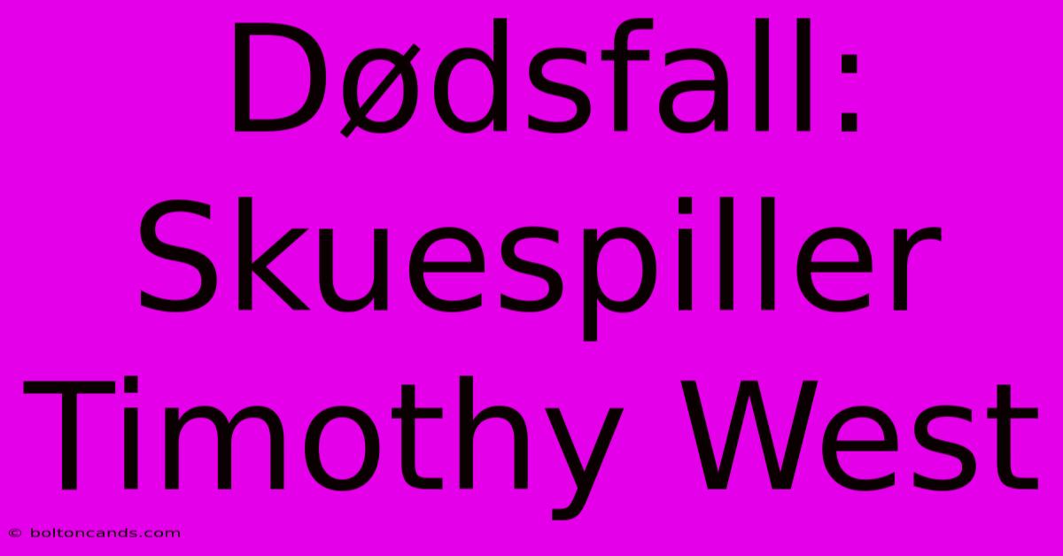 Dødsfall: Skuespiller Timothy West 