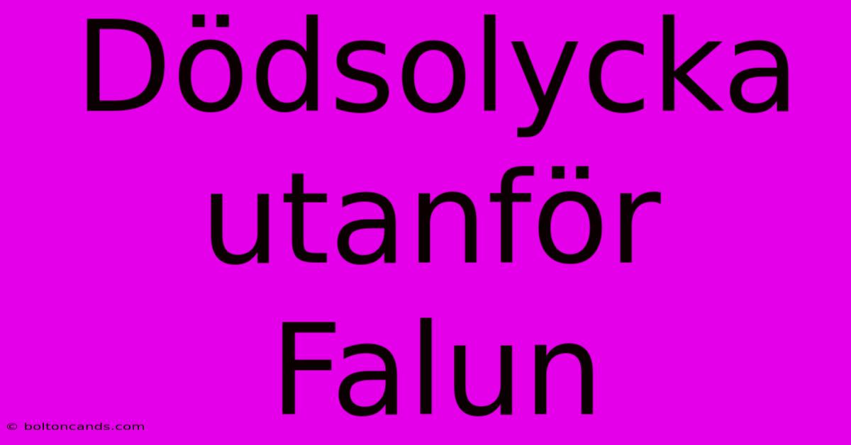 Dödsolycka Utanför Falun