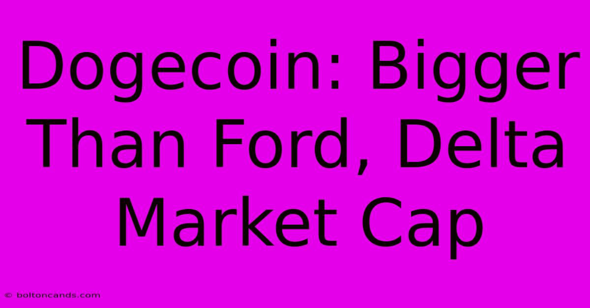 Dogecoin: Bigger Than Ford, Delta Market Cap 