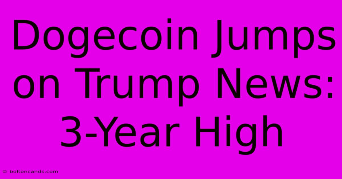 Dogecoin Jumps On Trump News: 3-Year High