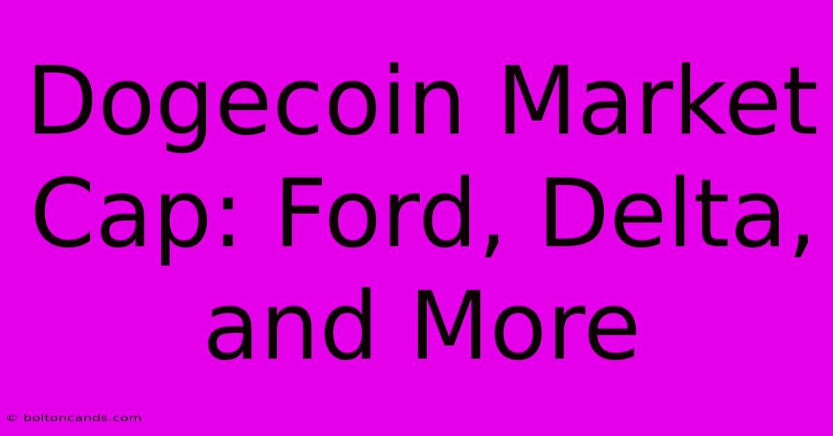 Dogecoin Market Cap: Ford, Delta, And More