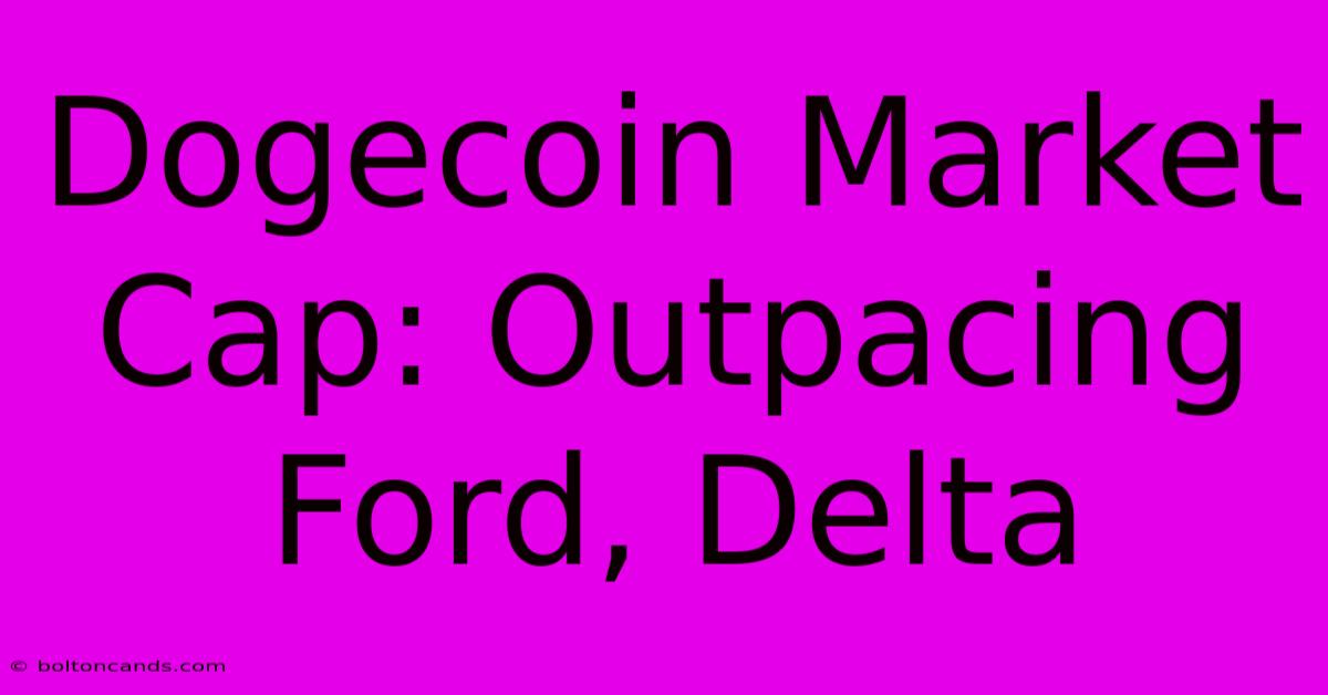 Dogecoin Market Cap: Outpacing Ford, Delta