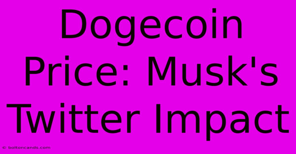 Dogecoin Price: Musk's Twitter Impact