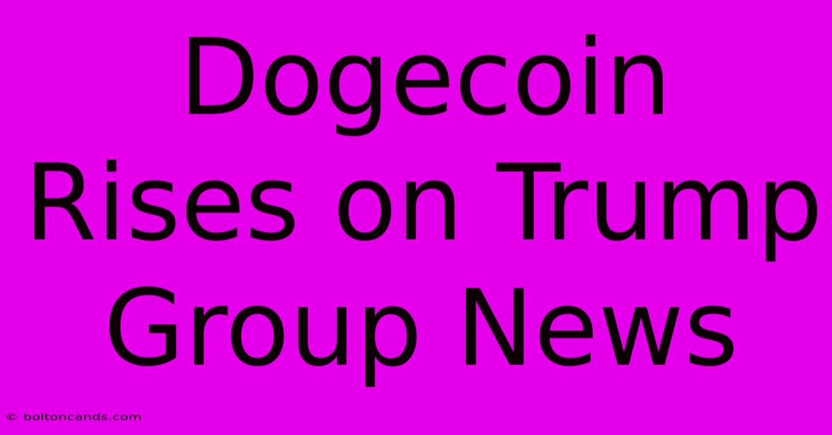 Dogecoin Rises On Trump Group News