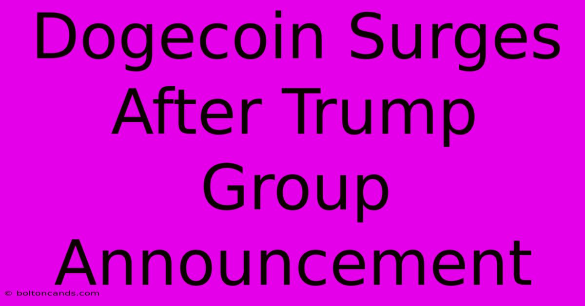 Dogecoin Surges After Trump Group Announcement