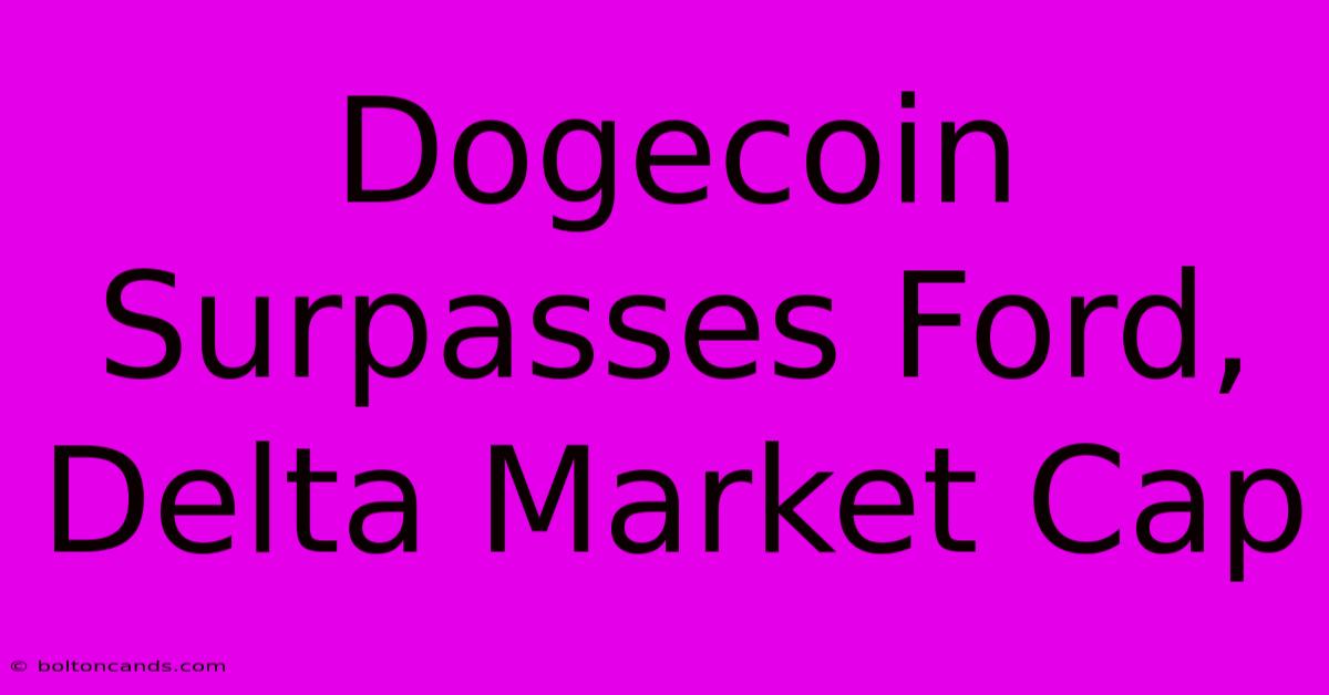 Dogecoin Surpasses Ford, Delta Market Cap