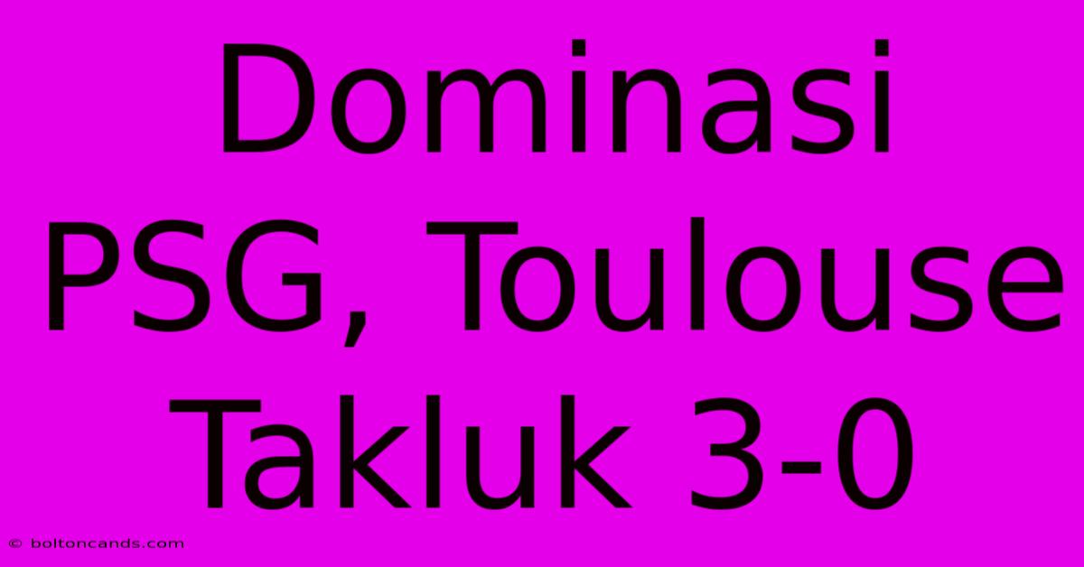 Dominasi PSG, Toulouse Takluk 3-0