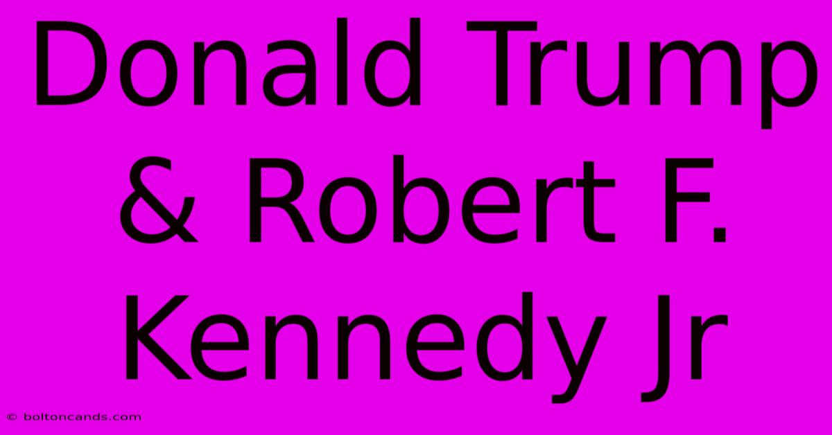 Donald Trump & Robert F. Kennedy Jr 