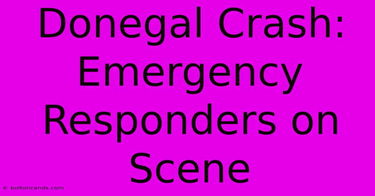 Donegal Crash: Emergency Responders On Scene