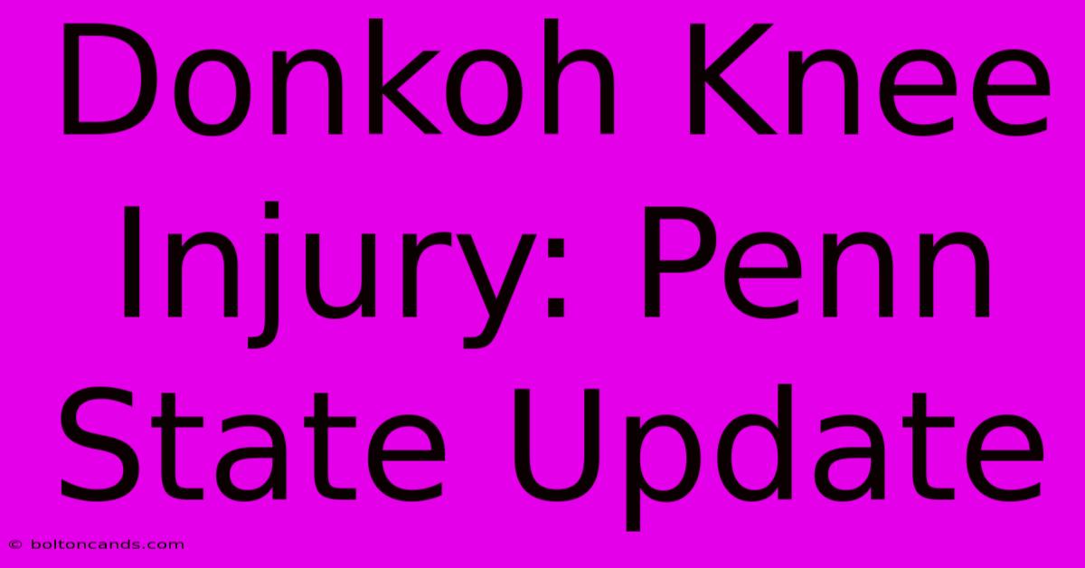 Donkoh Knee Injury: Penn State Update