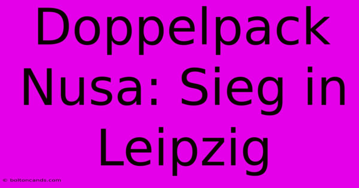 Doppelpack Nusa: Sieg In Leipzig