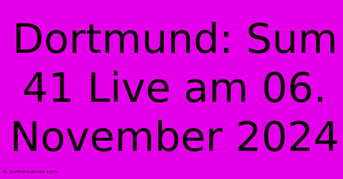 Dortmund: Sum 41 Live Am 06. November 2024