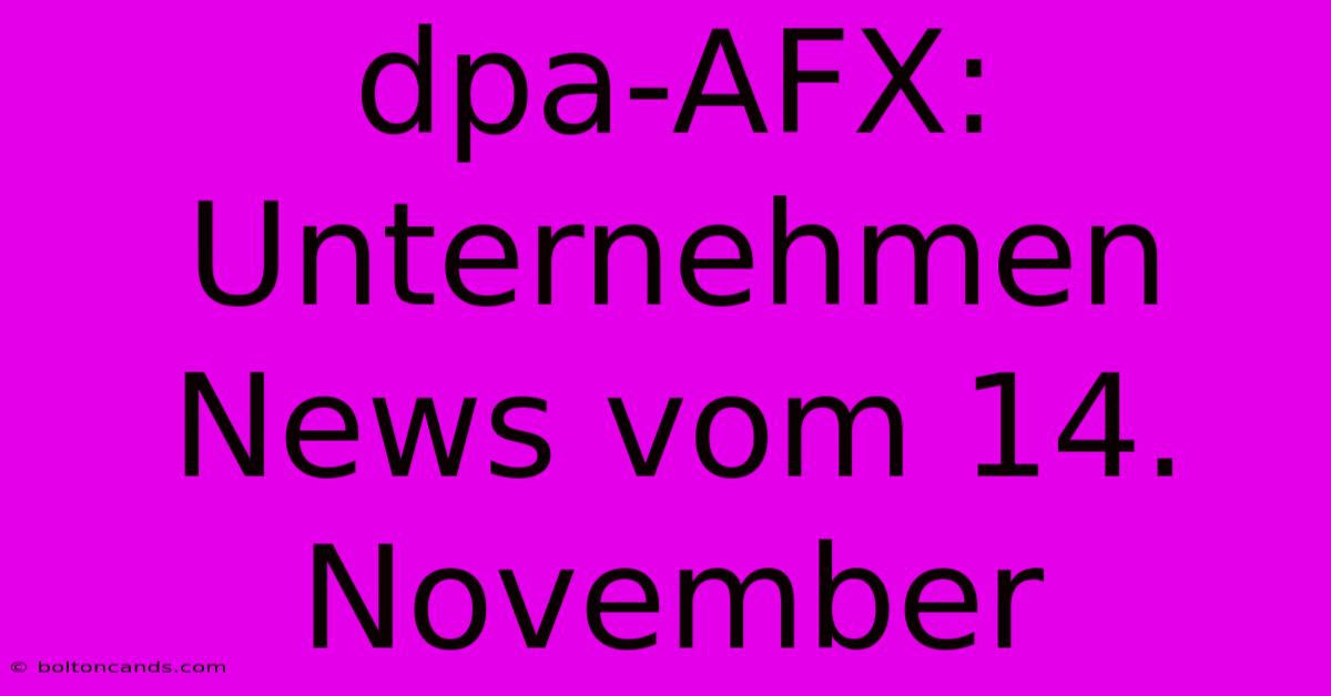 Dpa-AFX: Unternehmen News Vom 14. November