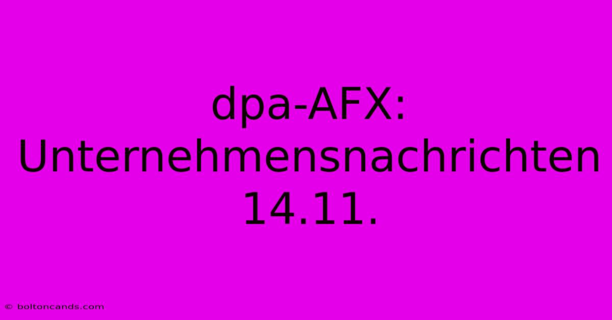 Dpa-AFX: Unternehmensnachrichten 14.11.