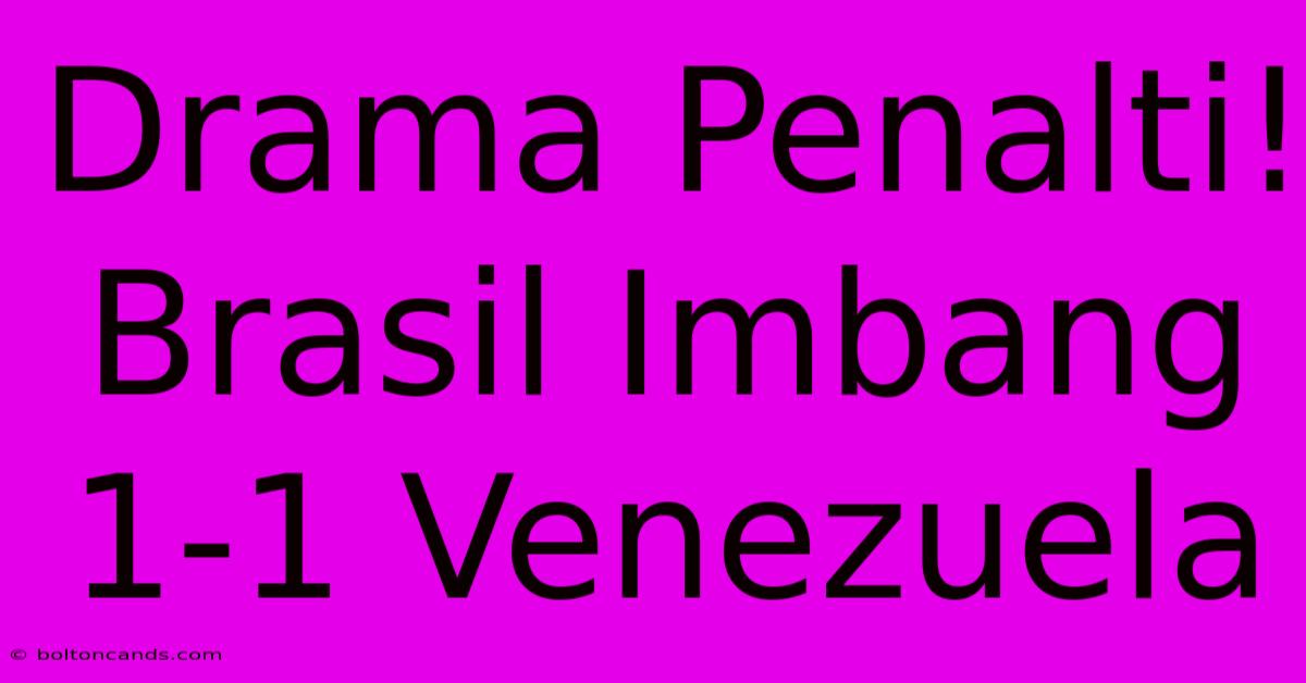 Drama Penalti! Brasil Imbang 1-1 Venezuela