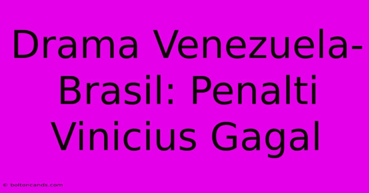 Drama Venezuela-Brasil: Penalti Vinicius Gagal