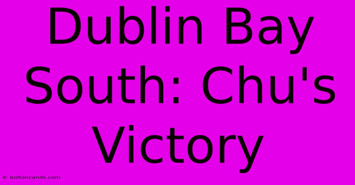 Dublin Bay South: Chu's Victory