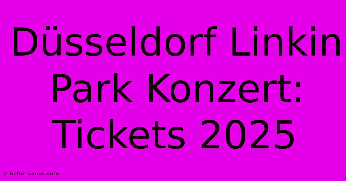 Düsseldorf Linkin Park Konzert: Tickets 2025 