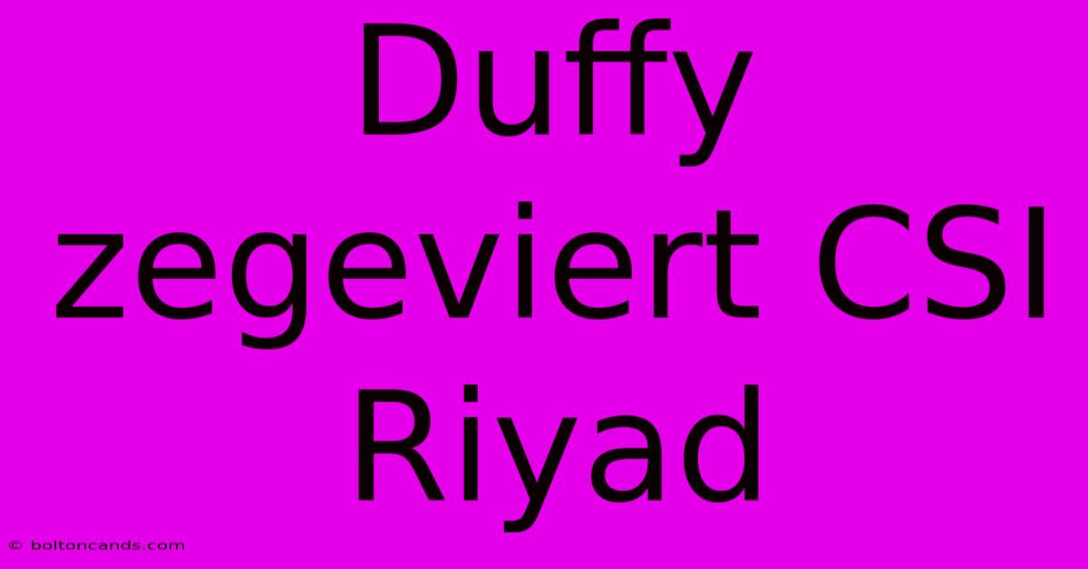 Duffy Zegeviert CSI Riyad