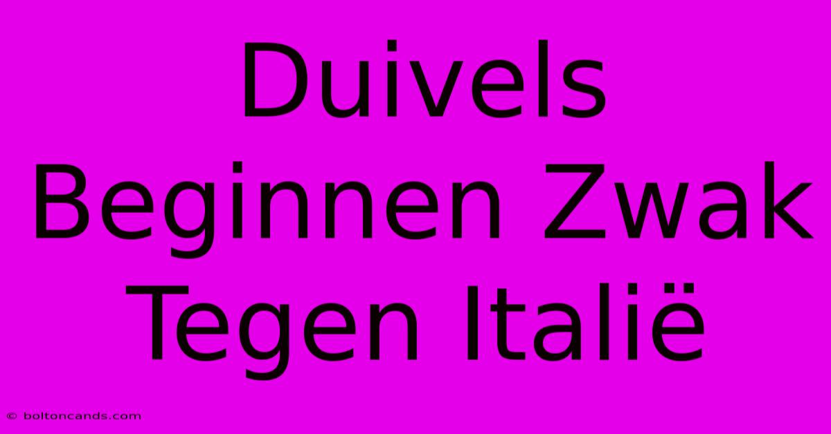 Duivels Beginnen Zwak Tegen Italië