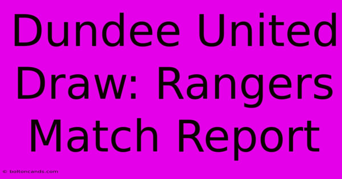 Dundee United Draw: Rangers Match Report