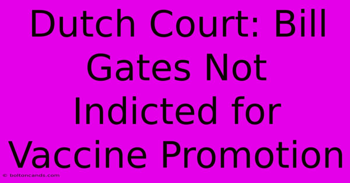 Dutch Court: Bill Gates Not Indicted For Vaccine Promotion