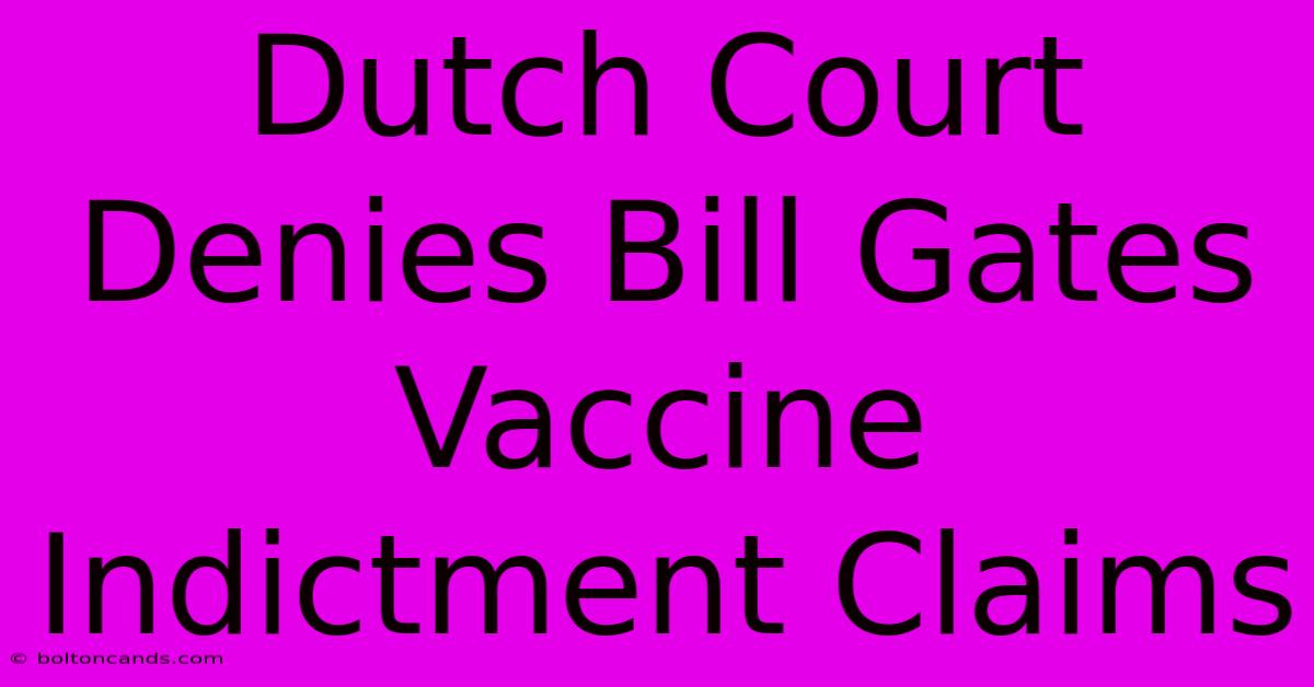 Dutch Court Denies Bill Gates Vaccine Indictment Claims 